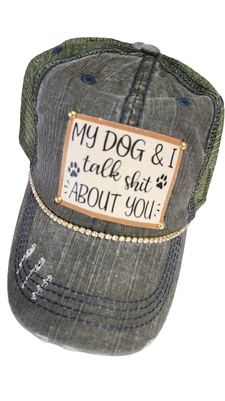 MY DOG & I talk shit ABOUT YOU Cap
