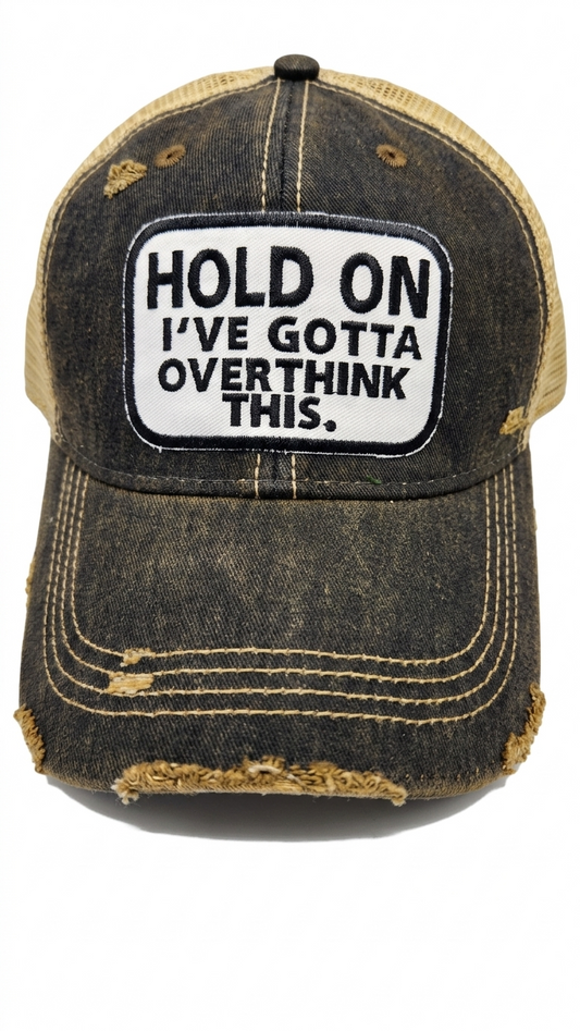 HOLD ON I'VE GOTTA OVERTHINK THIS Cap