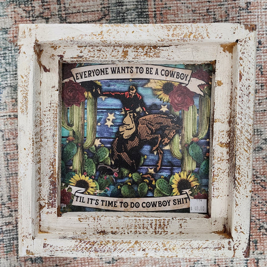 Everyone Wants To Be A Cowboy.. Western Print